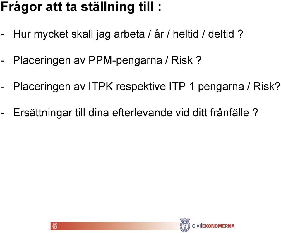 - Placeringen av PPM-pengarna / Risk?