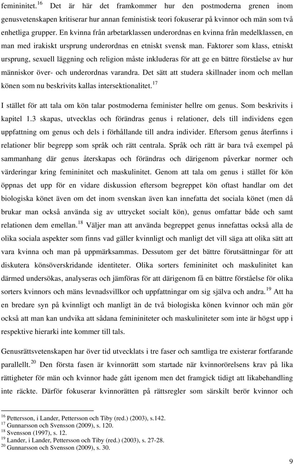 Faktorer som klass, etniskt ursprung, sexuell läggning och religion måste inkluderas för att ge en bättre förståelse av hur människor över- och underordnas varandra.