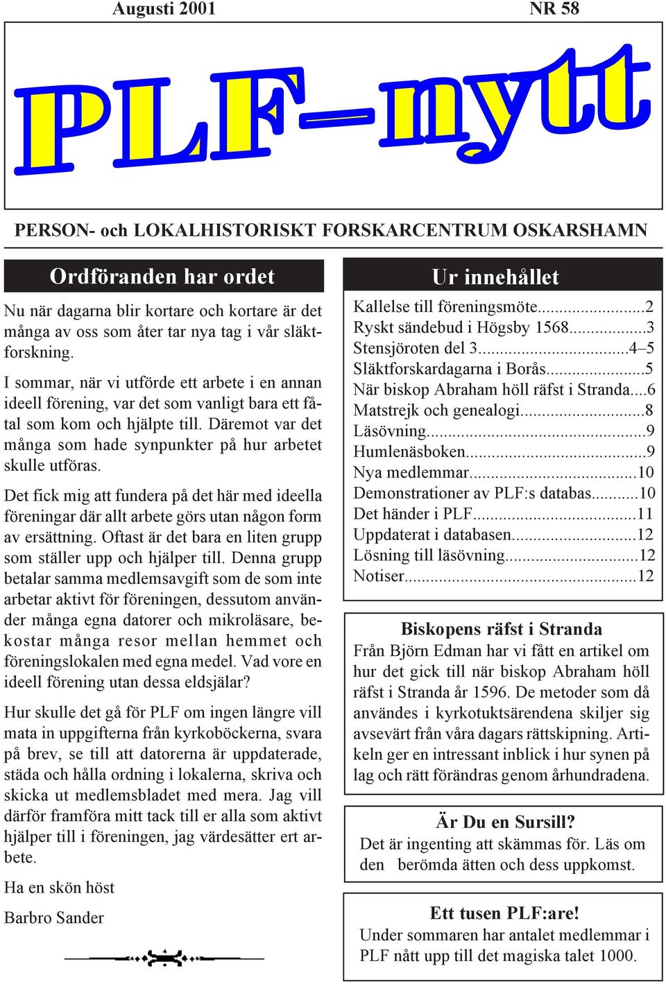 Det fick mig att fundera på det här med ideella föreningar där allt arbete görs utan någon form av ersättning. Oftast är det bara en liten grupp som ställer upp och hjälper till.