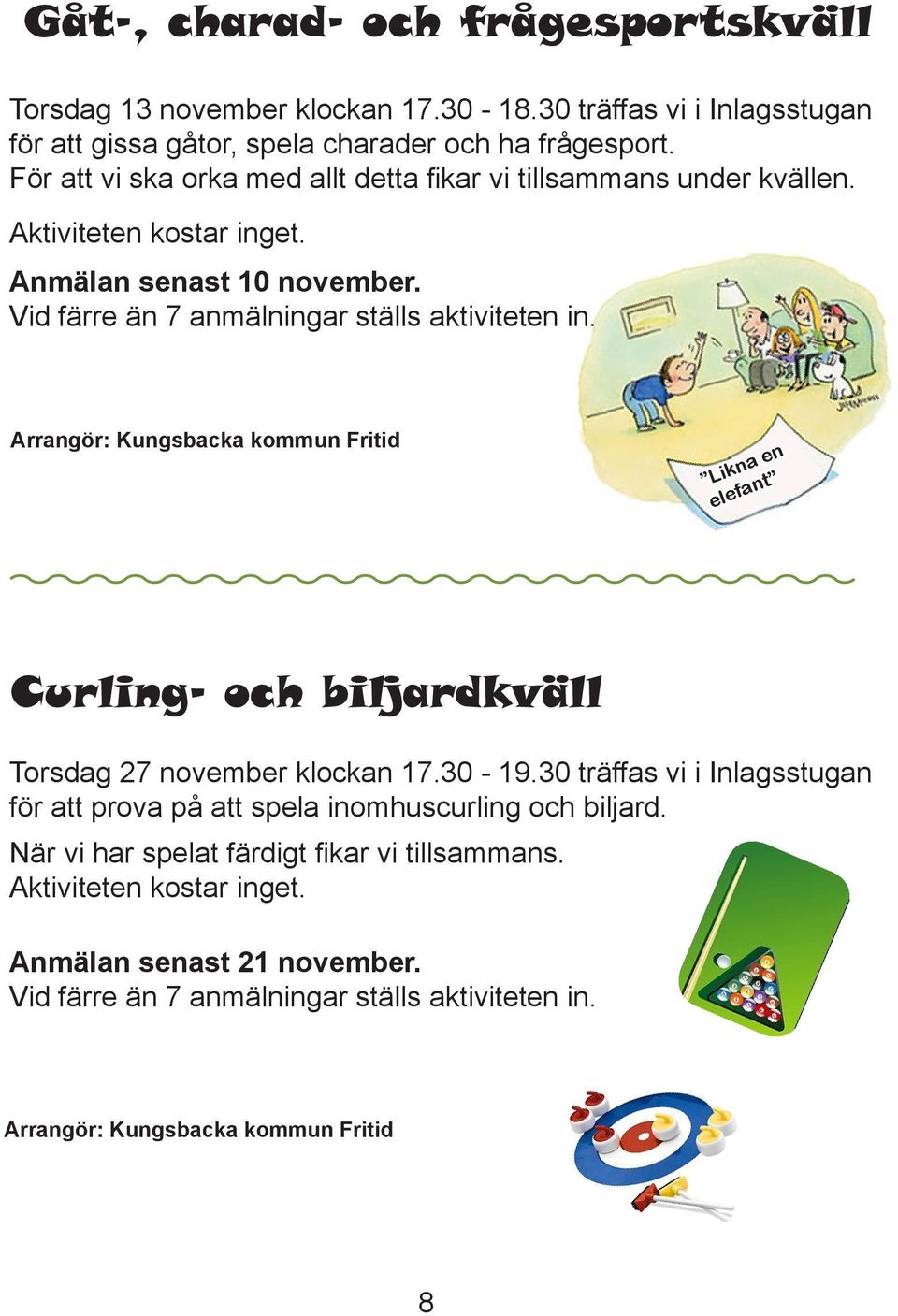 Arrangör: Kungsbacka kommun Fritid Likna en elefant Curling- och biljardkväll Torsdag 27 november klockan 17.30-19.