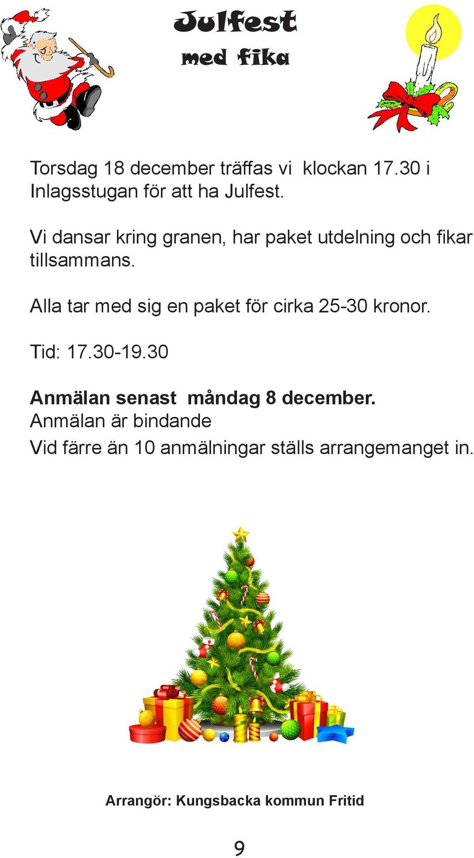 Vi dansar kring granen, har paket utdelning och fikar tillsammans.