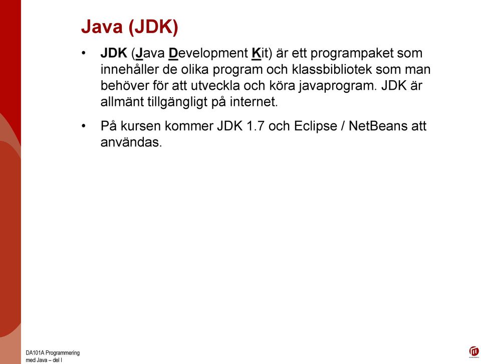 att utveckla och köra javaprogram.