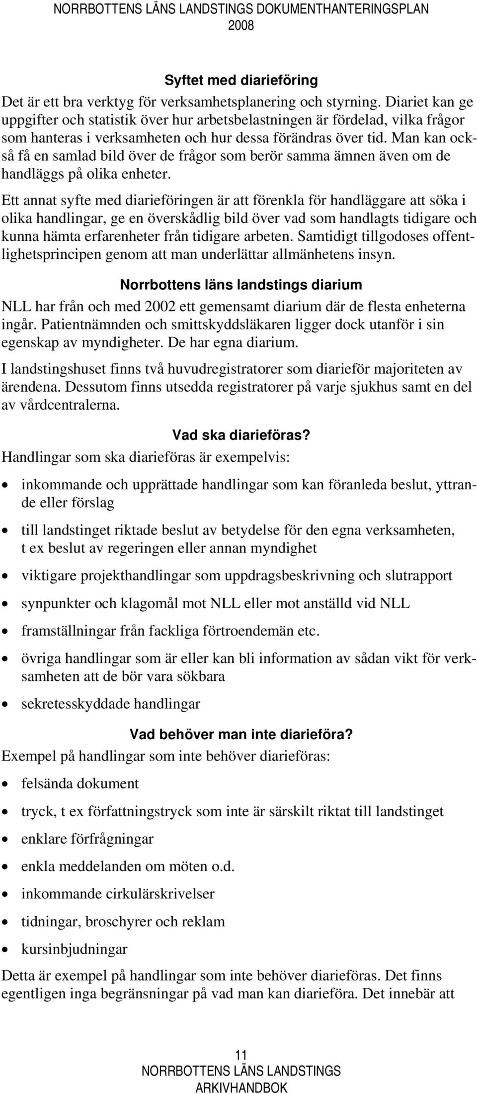 Man kan också få en samlad bild över de frågor som berör samma ämnen även om de handläggs på olika enheter.