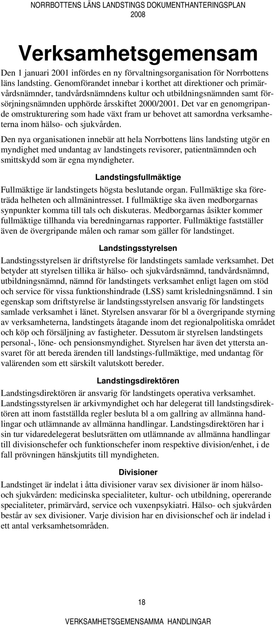 Det var en genomgripande omstrukturering som hade växt fram ur behovet att samordna verksamheterna inom hälso- och sjukvården.