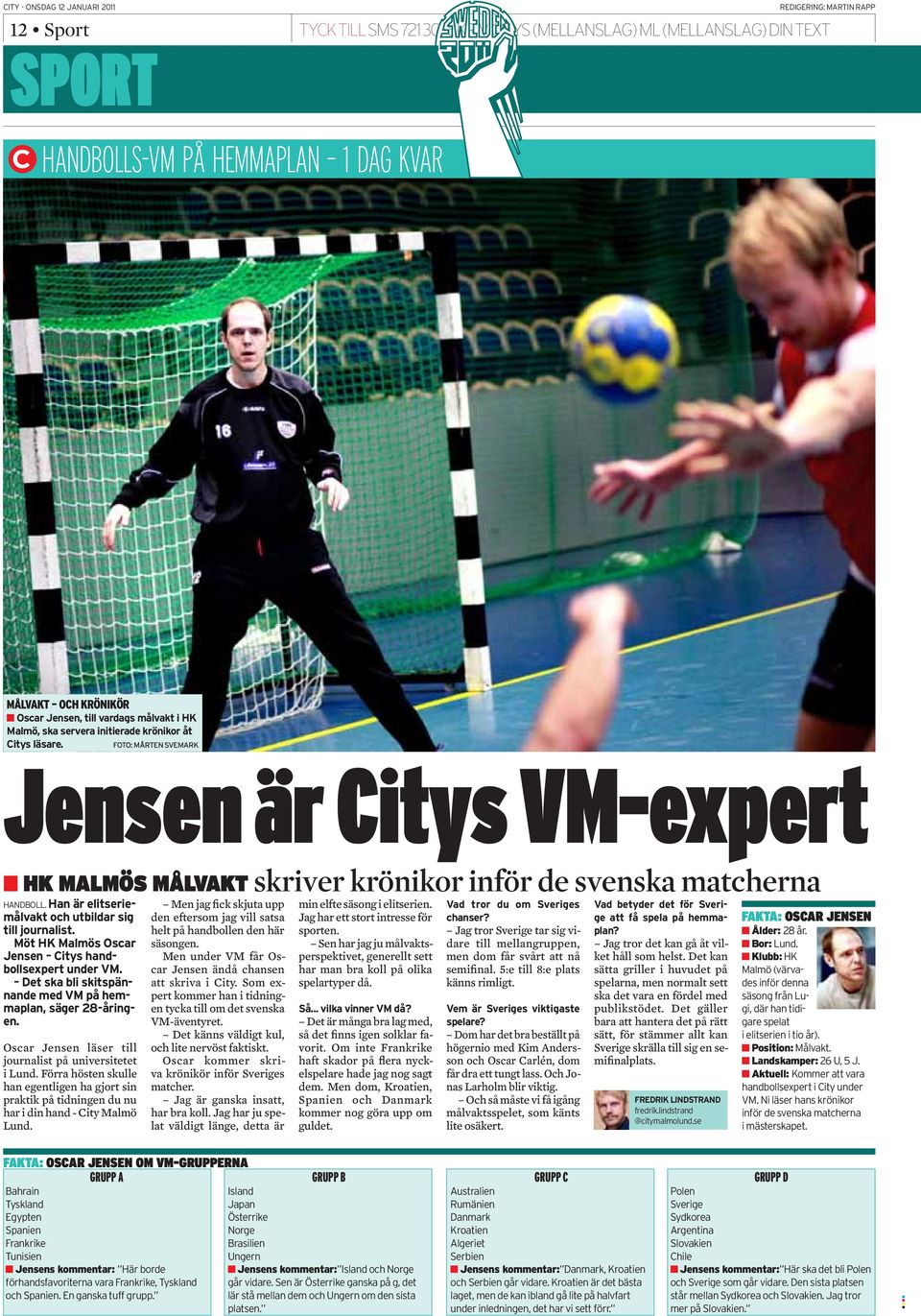 Men jag fick skjuta upp den eftersom jag vill satsa helt på handbollen den här säsongen. Men under VM får Oscar Jensen ändå chansen att skriva i City.