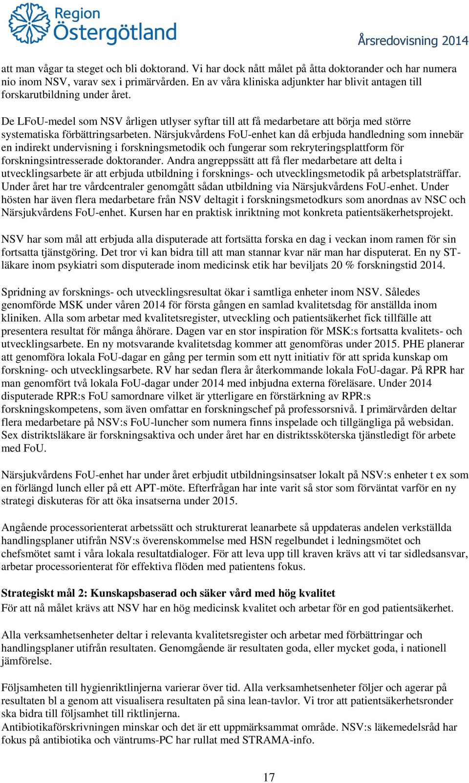 De LFoU-medel som NSV årligen utlyser syftar till att få medarbetare att börja med större systematiska förbättringsarbeten.