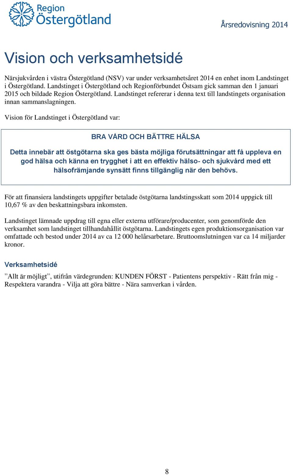 Landstinget refererar i denna text till landstingets organisation innan sammanslagningen.