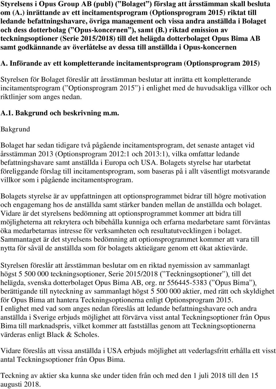 (B.) riktad emission av teckningsoptioner (Serie 2015/2018) till det helägda dotterbolaget Opus Bima AB samt godkännande av överlåtelse av dessa till anställda i Opus-koncernen A.