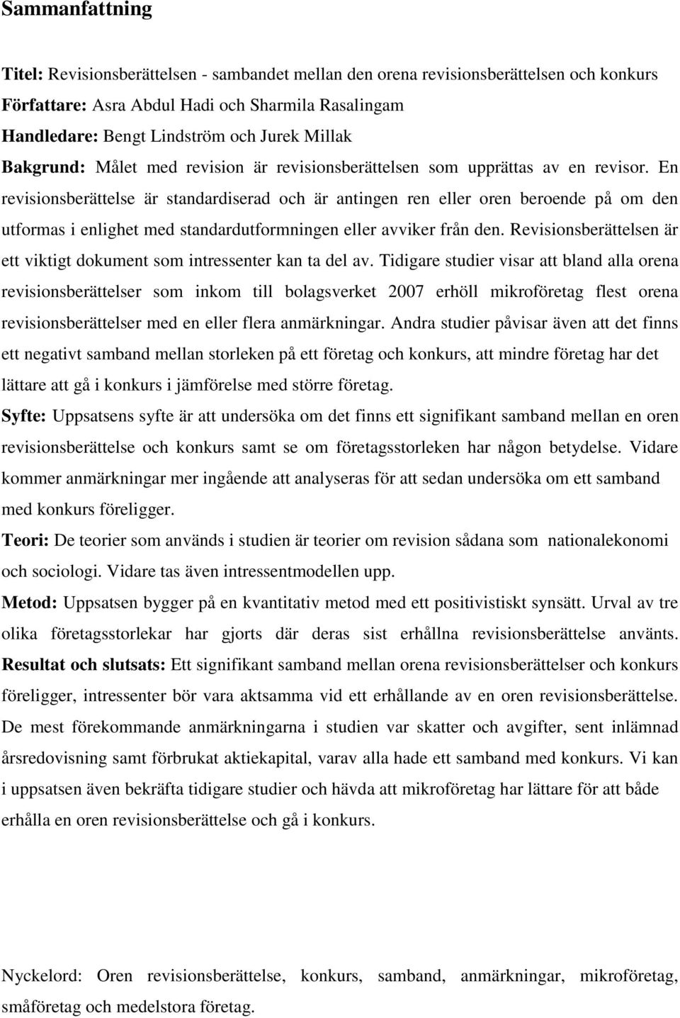 En revisionsberättelse är standardiserad och är antingen ren eller oren beroende på om den utformas i enlighet med standardutformningen eller avviker från den.