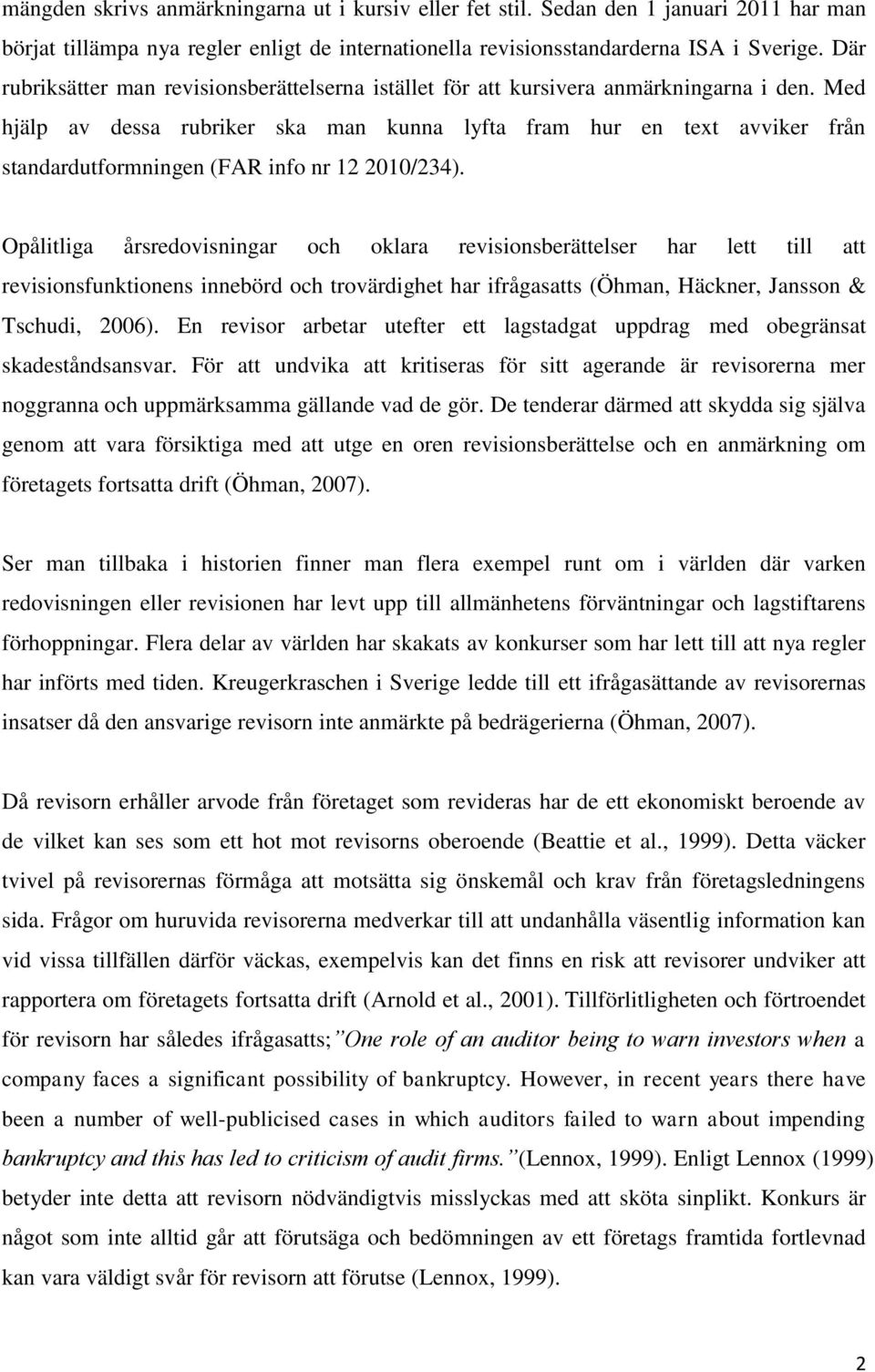 Med hjälp av dessa rubriker ska man kunna lyfta fram hur en text avviker från standardutformningen (FAR info nr 12 2010/234).