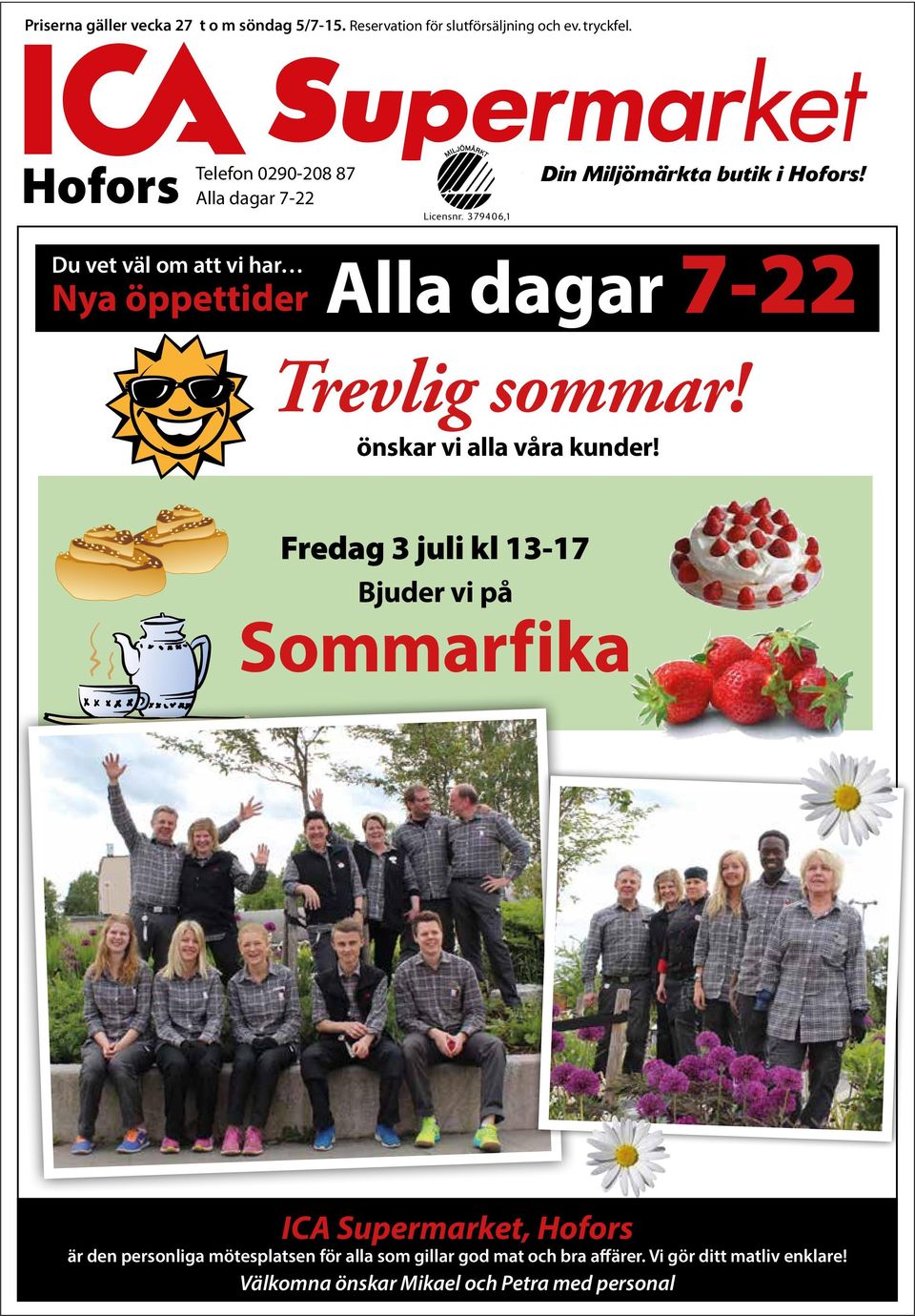 Du vet väl om att vi har Nya öppettider Alla dagar 7-22 Trevlig sommar! önskar vi alla våra kunder!