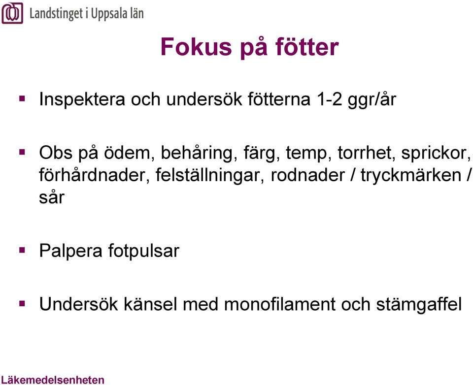 felställningar, rodnader / tryckmärken / sår Palpera fotpulsar