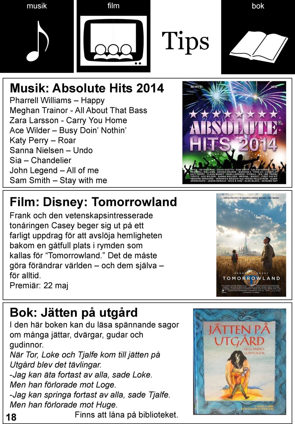 hemligheten bakom en gåtfull plats i rymden som kallas för Tomorrowland. Det de måste göra förändrar världen och dem själva för alltid.