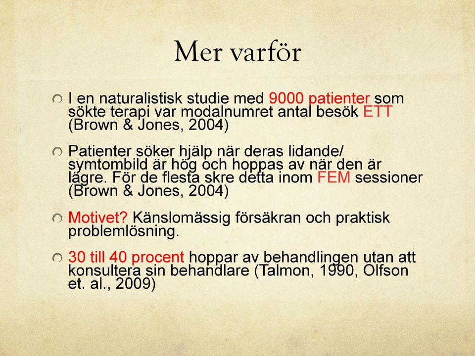 För de flesta skre detta inom FEM sessioner (Brown & Jones, 2004) " Motivet?