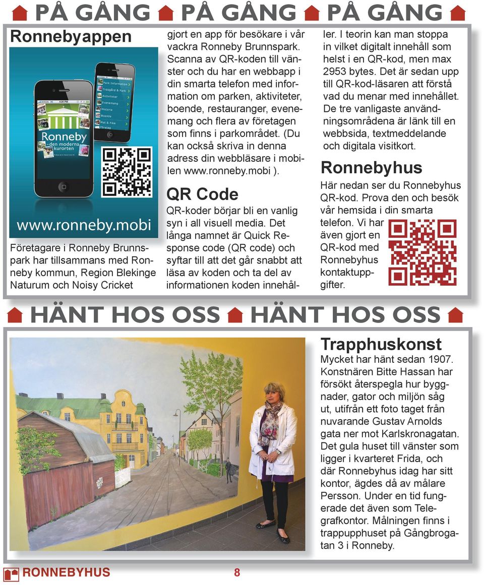 (Du kan också skriva in denna adress din webbläsare i mobilen www.ronneby.mobi ). QR Code QR-koder börjar bli en vanlig syn i all visuell media.