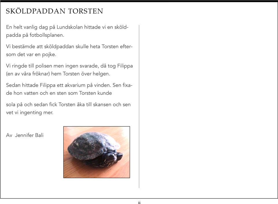 Vi ringde till polisen men ingen svarade, då tog Filippa (en av våra fröknar) hem Torsten över helgen.