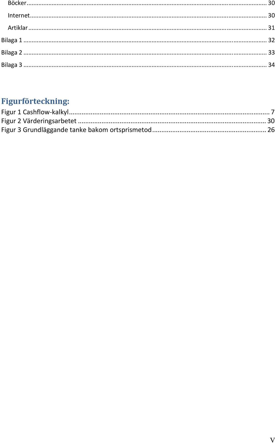 .. 34 Figurförteckning: Figur 1 Cashflow kalkyl.