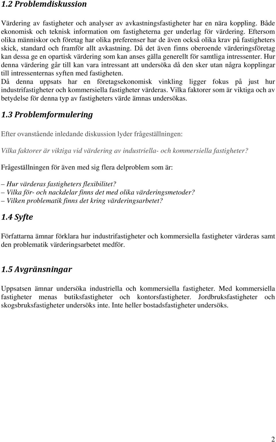 Då det även finns oberoende värderingsföretag kan dessa ge en opartisk värdering som kan anses gälla generellt för samtliga intressenter.