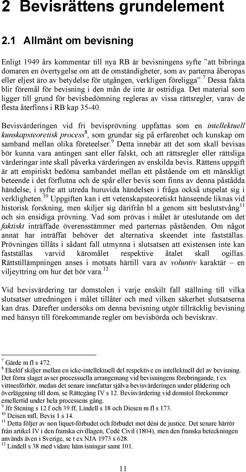 för utgången, verkligen föreligga. 7 Dessa fakta blir föremål för bevisning i den mån de inte är ostridiga.