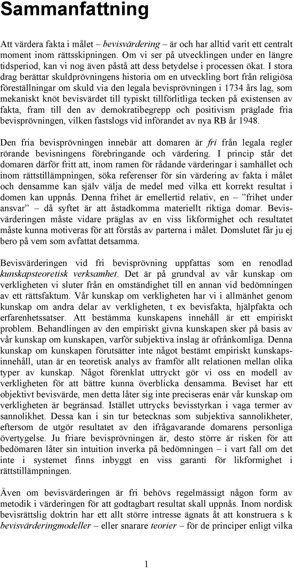 I stora drag berättar skuldprövningens historia om en utveckling bort från religiösa föreställningar om skuld via den legala bevisprövningen i 1734 års lag, som mekaniskt knöt bevisvärdet till