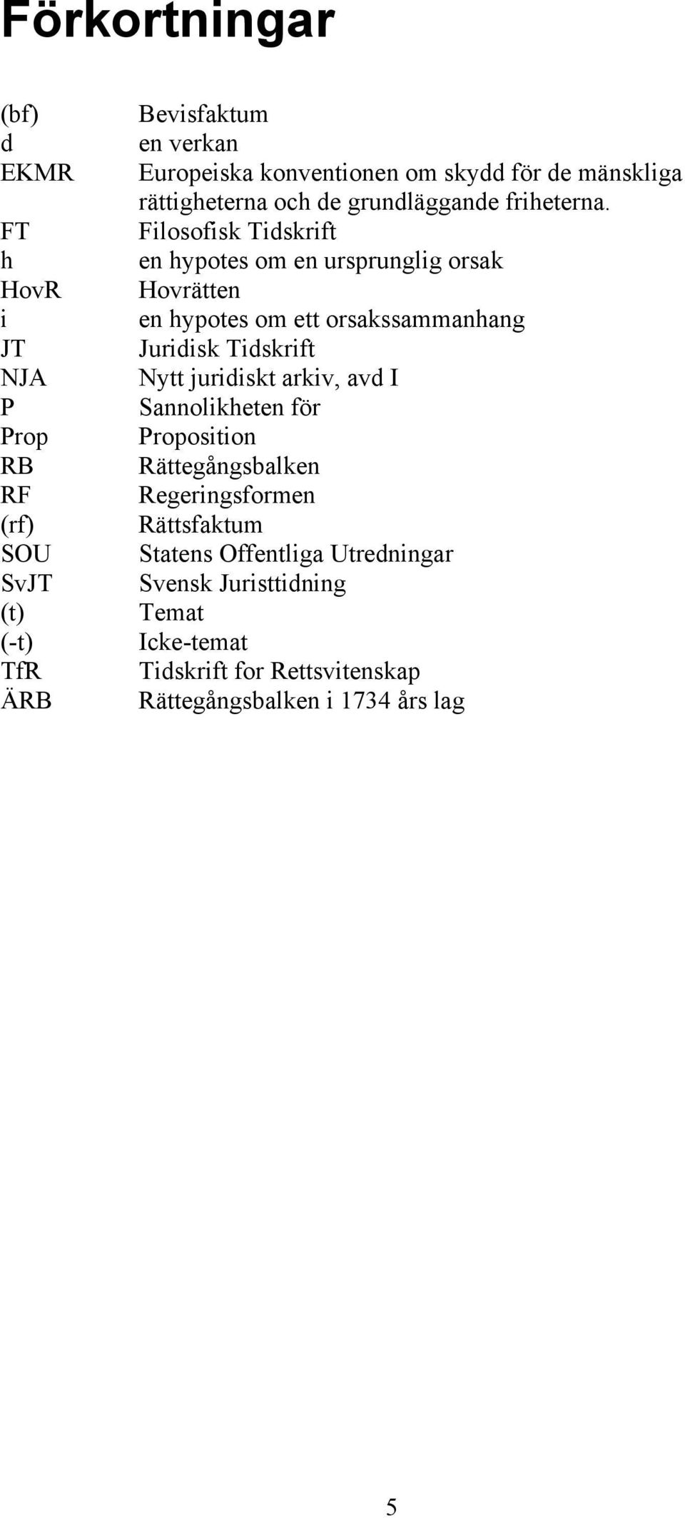 Filosofisk Tidskrift en hypotes om en ursprunglig orsak Hovrätten en hypotes om ett orsakssammanhang Juridisk Tidskrift Nytt juridiskt