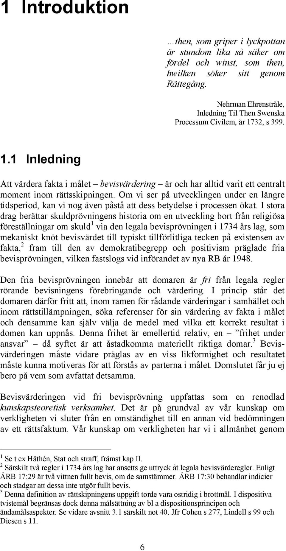 Om vi ser på utvecklingen under en längre tidsperiod, kan vi nog även påstå att dess betydelse i processen ökat.