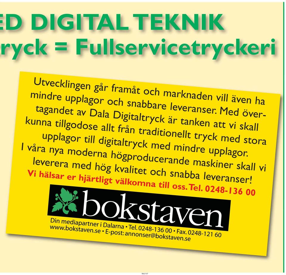 Med över - tagandet av Dala Digitaltryck är tanken att vi skall kunna tillgodose allt från traditionellt tryck med