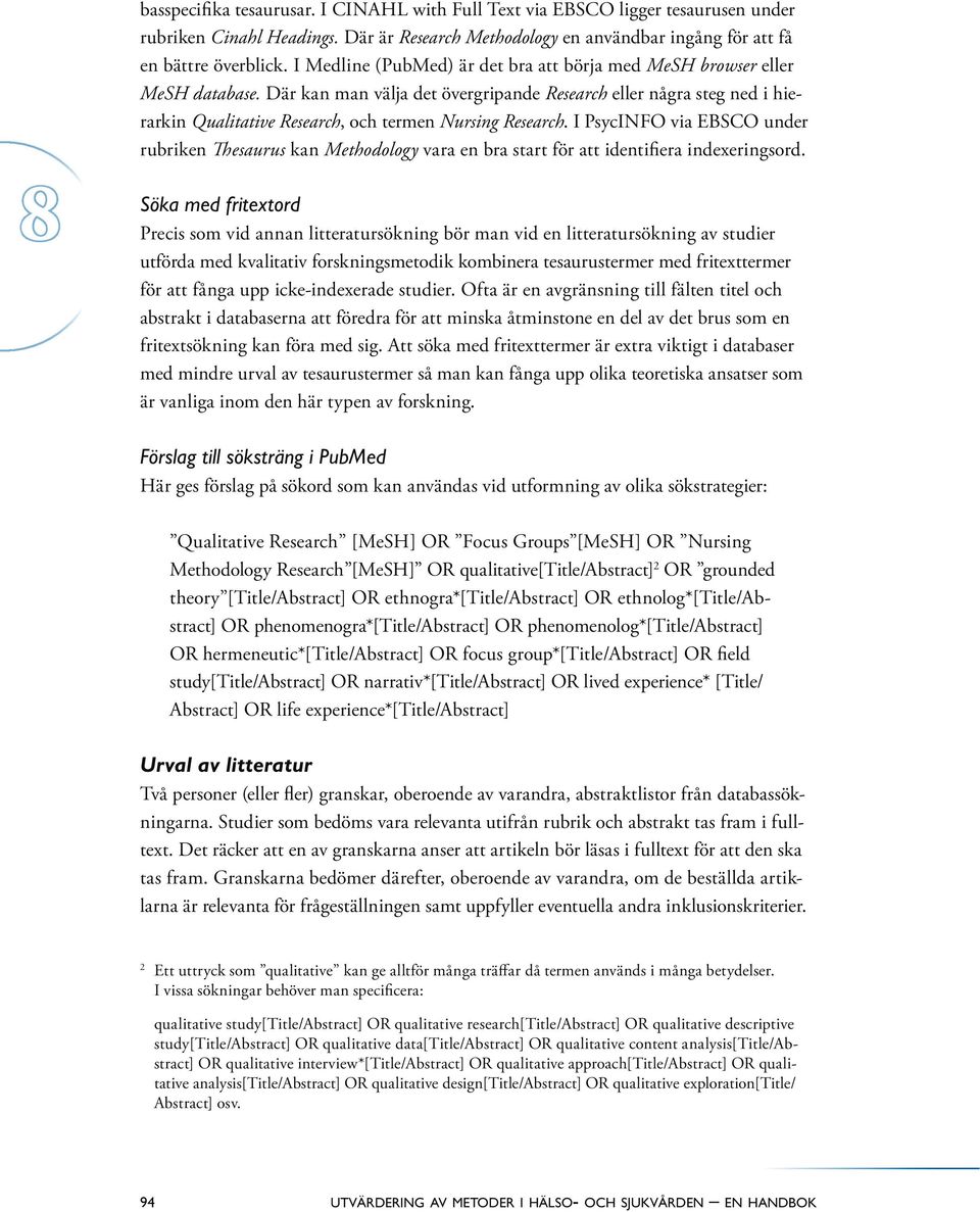 Där kan man välja det övergripande Research eller några steg ned i hierarkin Qualitative Research, och termen Nursing Research.