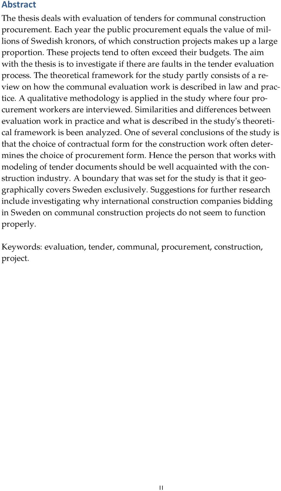 The aim with the thesis is to investigate if there are faults in the tender evaluation process.