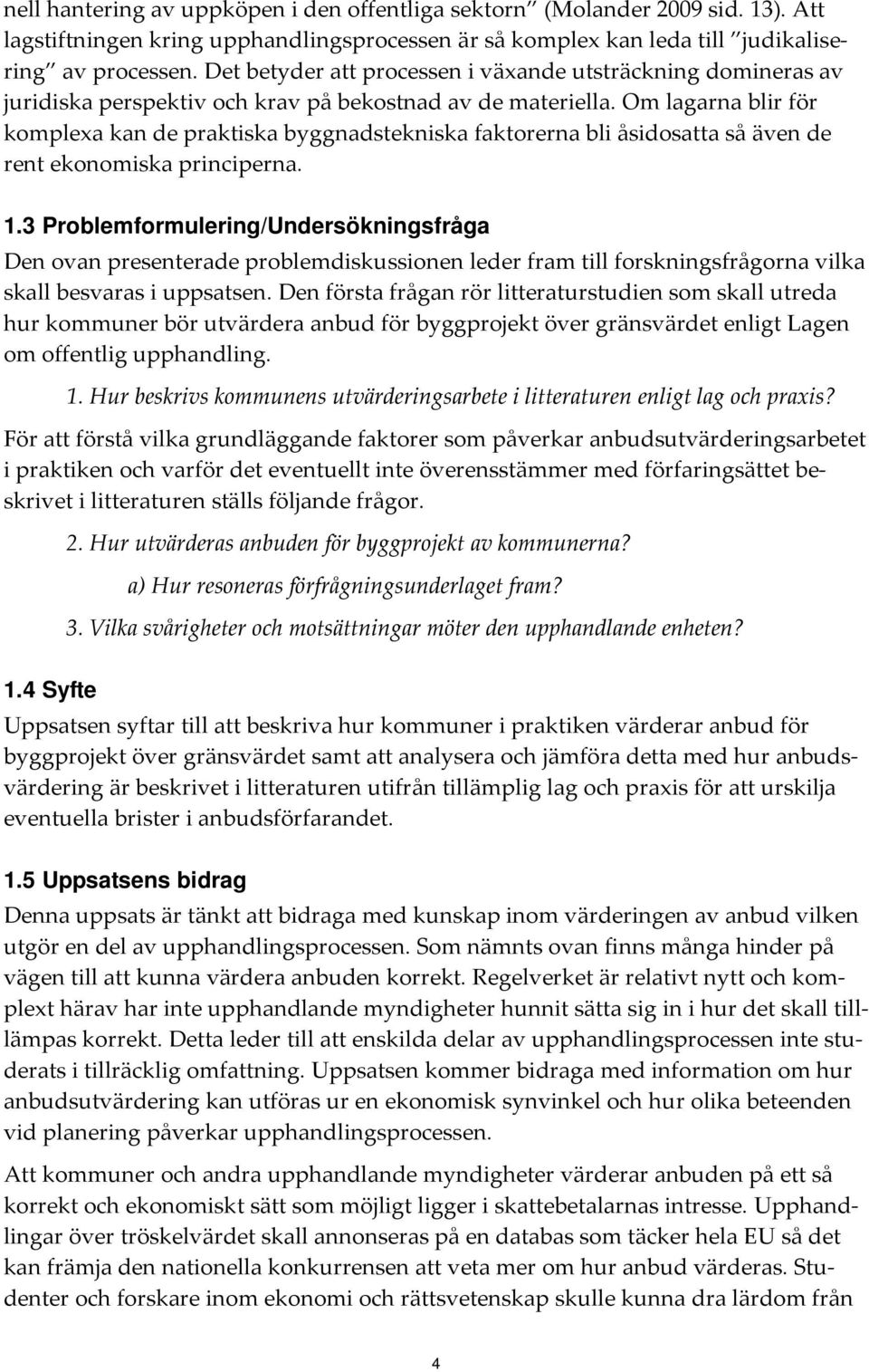 Om lagarna blir för komplexa kan de praktiska byggnadstekniska faktorerna bli åsidosatta så även de rent ekonomiska principerna. 1.