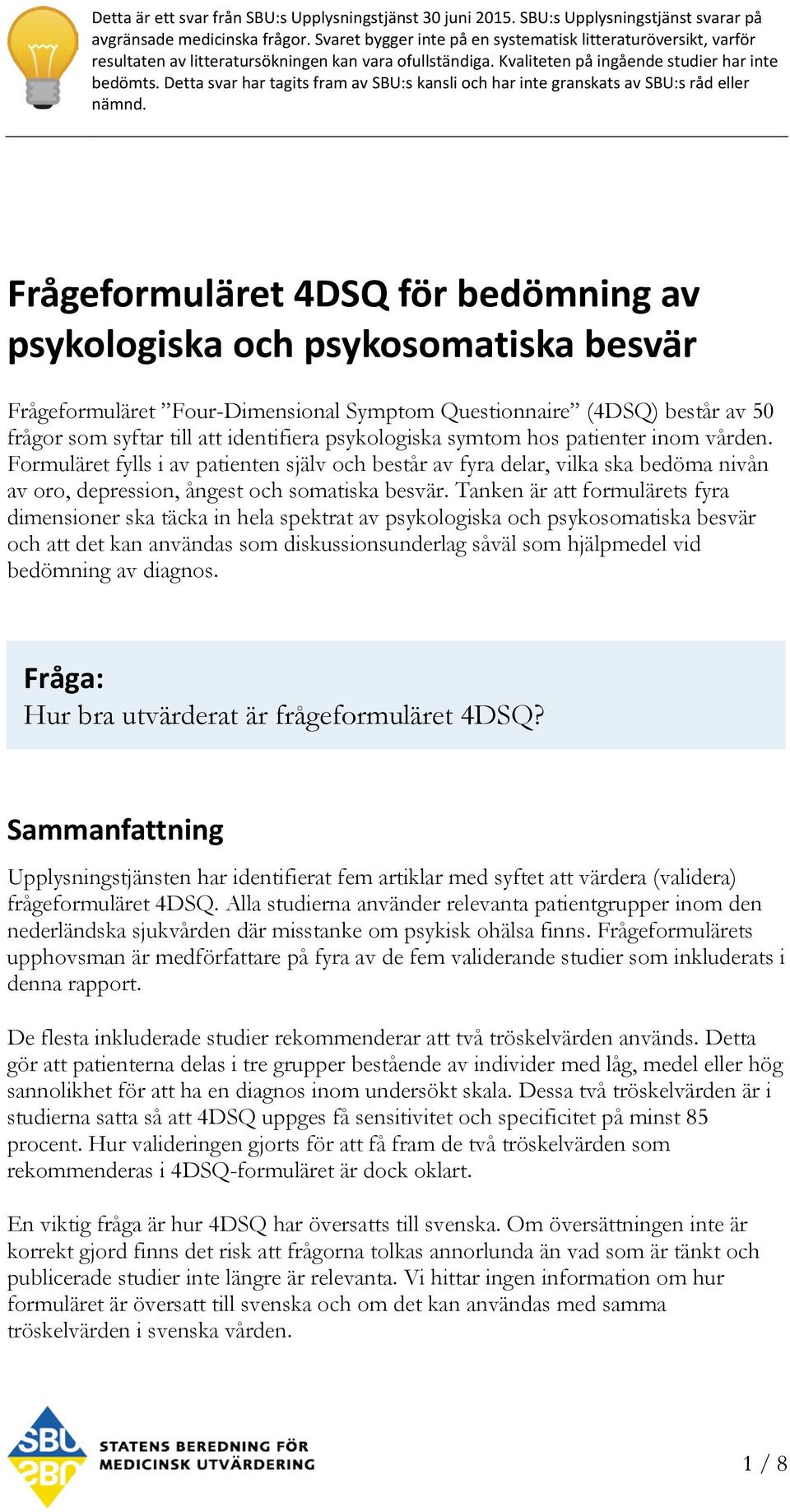 Detta svar har tagits fram av SBU:s kansli och har inte granskats av SBU:s råd eller nämnd.