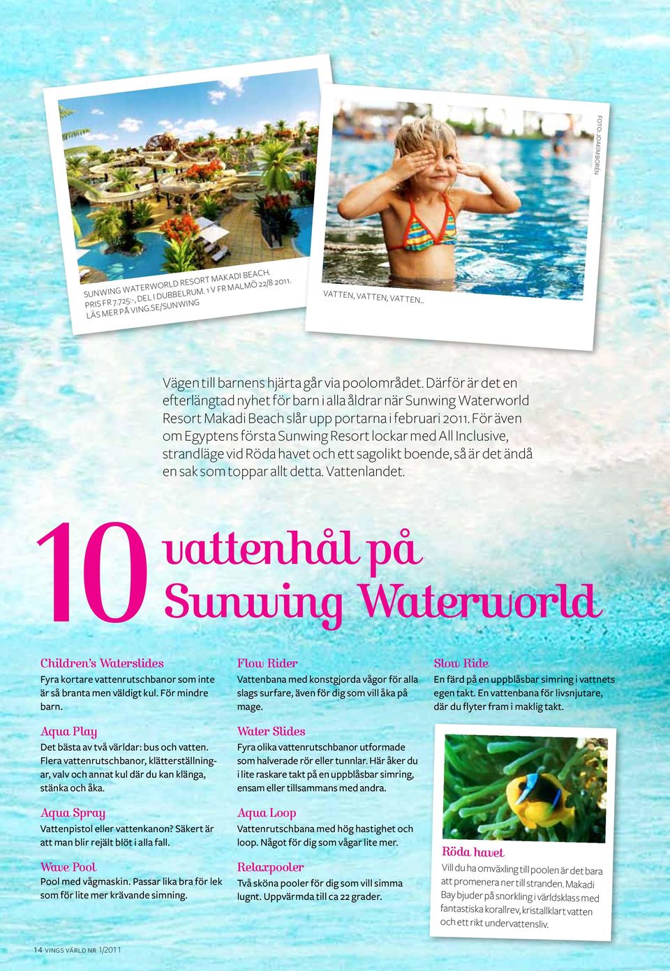 Därför är det en efterlängtad nyhet för barn i alla åldrar när Sunwing Waterworld Resort Makadi Beach slår upp portarna i februari 2011.