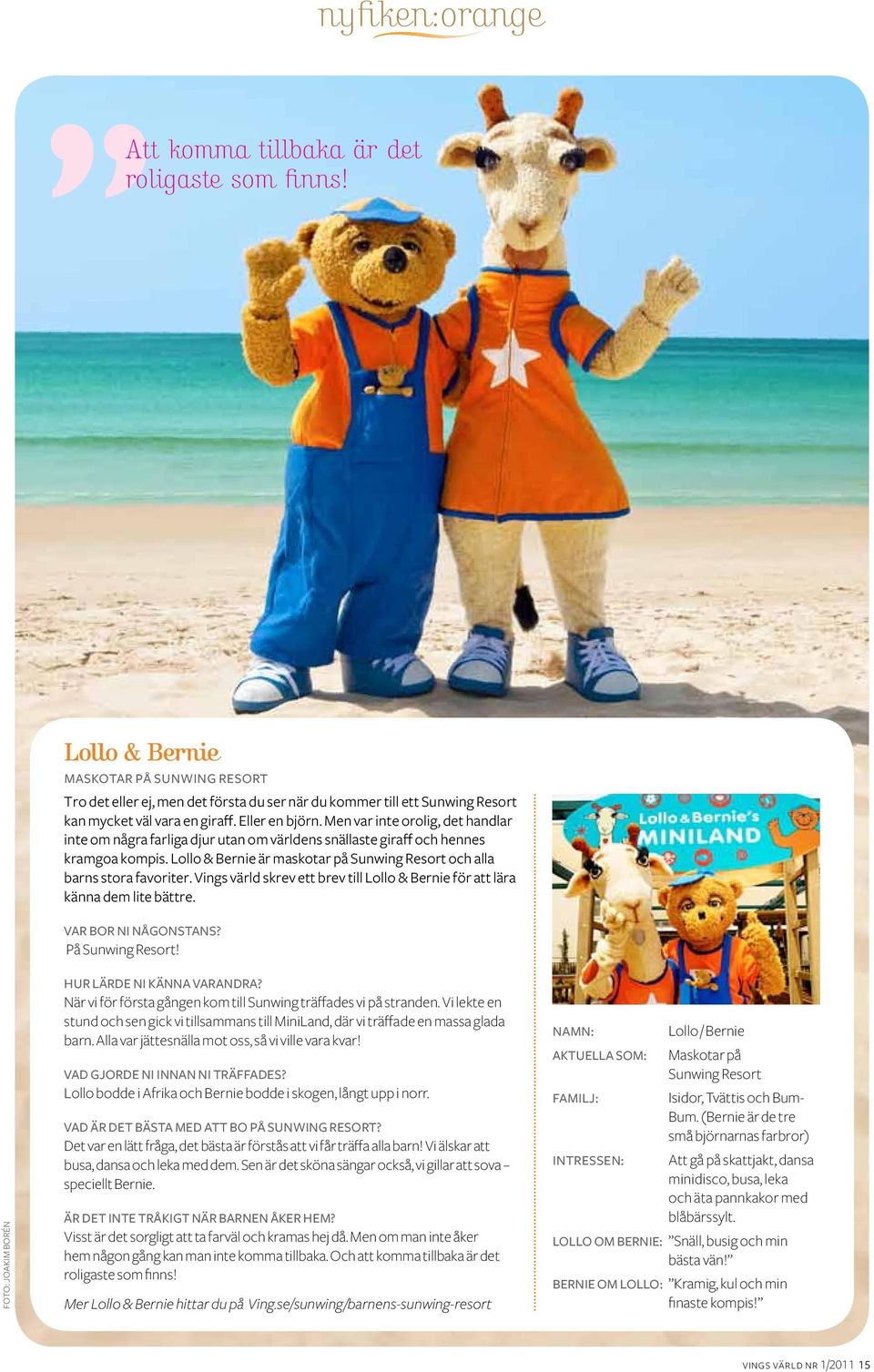 Men var inte orolig, det handlar inte om några farliga djur utan om världens snällaste giraff och hennes kramgoa kompis. Lollo & Bernie är maskotar på Sunwing Resort och alla barns stora favoriter.