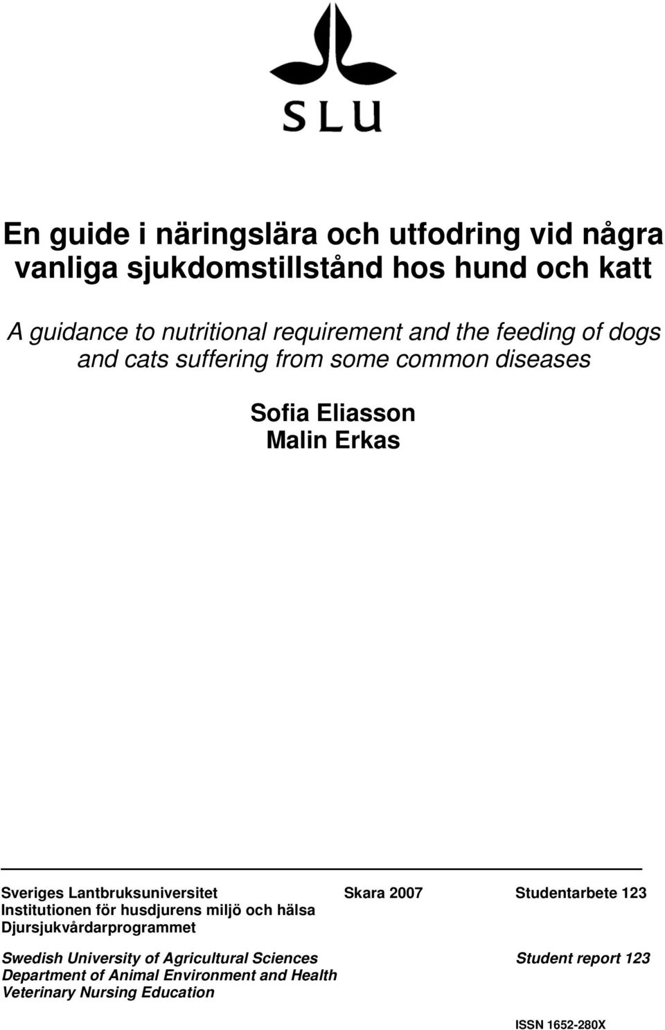 Lantbruksuniversitet Skara 2007 Studentarbete 123 Institutionen för husdjurens miljö och hälsa Djursjukvårdarprogrammet