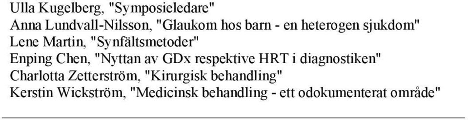 av GDx respektive HRT i diagnostiken" Charlotta Zetterström, "Kirurgisk