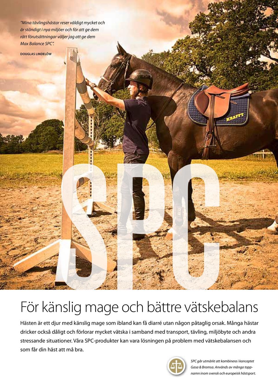 Många hästar dricker också dåligt och förlorar mycket vätska i samband med transport, tävling, miljöbyte och andra stressande situationer.
