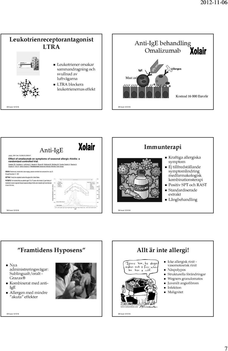 SPT och RAST Standardiserade extrakt Långbehandling Framtidens Hyposens Nya administreringsvägar: Sublingualt/oralt - Grazax Kombinerat med anti- IgE Allergen med mindre