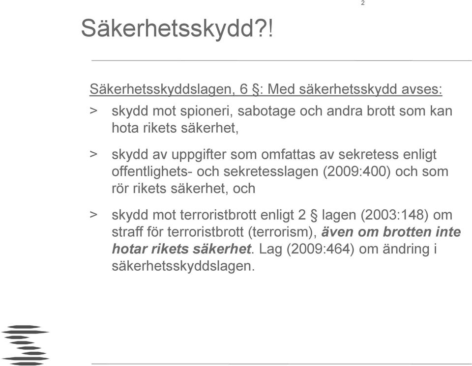 rikets säkerhet, > skydd av uppgifter som omfattas av sekretess enligt offentlighets- och sekretesslagen (2009:400)