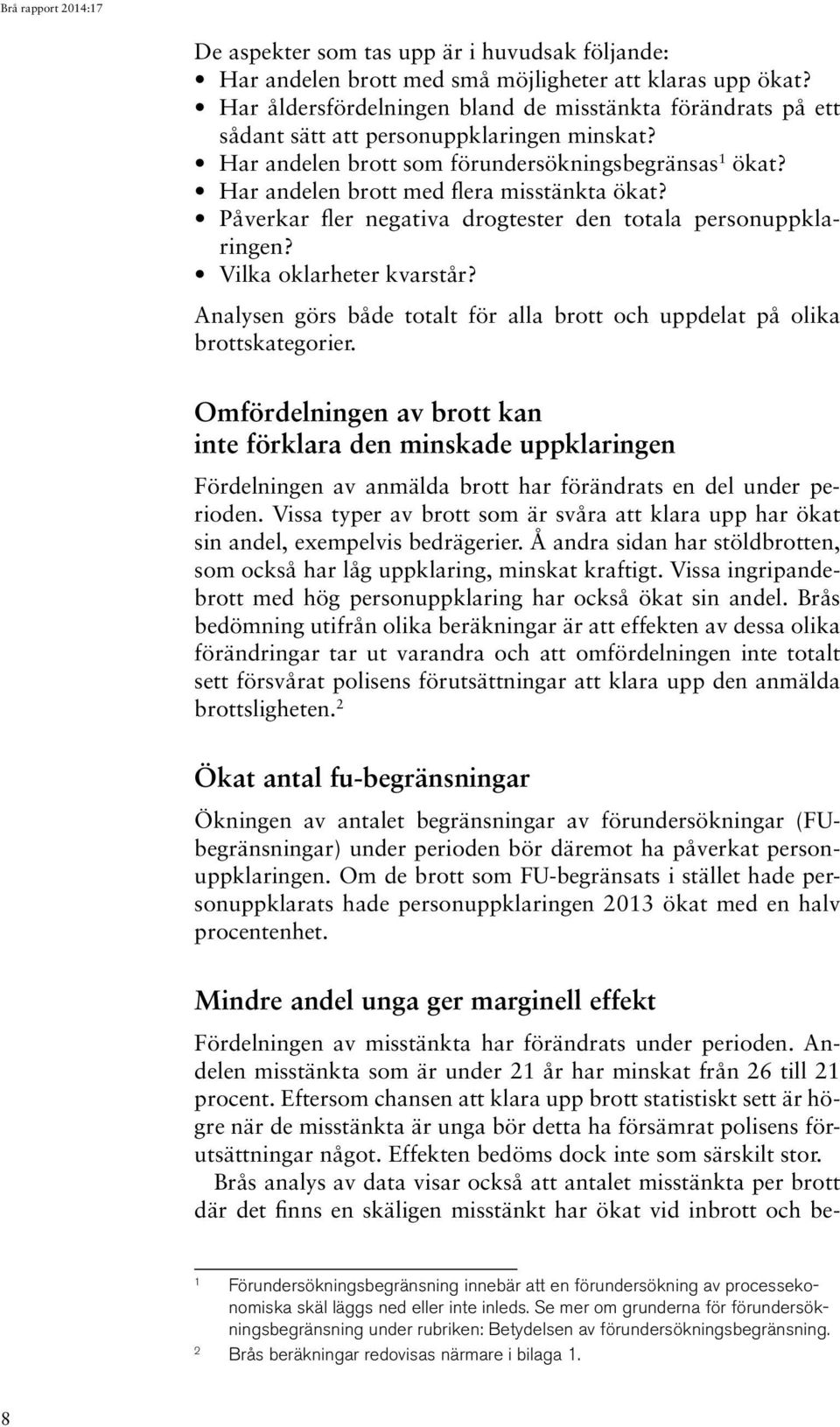 Har andelen brott med flera misstänkta ökat? Påverkar fler negativa drogtester den totala personuppklaringen? Vilka oklarheter kvarstår?