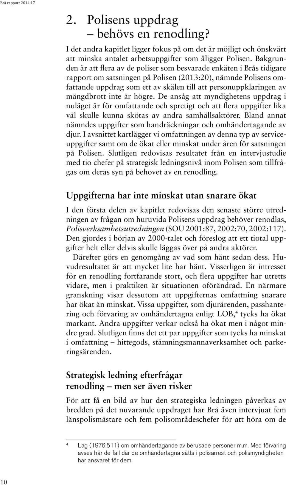 personuppklaringen av mängdbrott inte är högre.