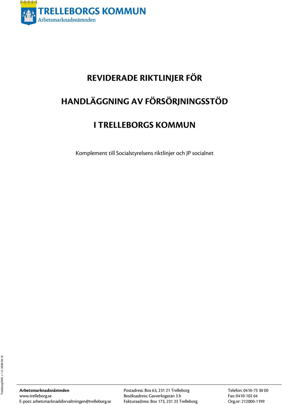 0, 2008-09-16 Arbetsmarknadsnämnden Postadress: Box 63, 231 21 Trelleborg Telefon: 0410-73 30 00 www.