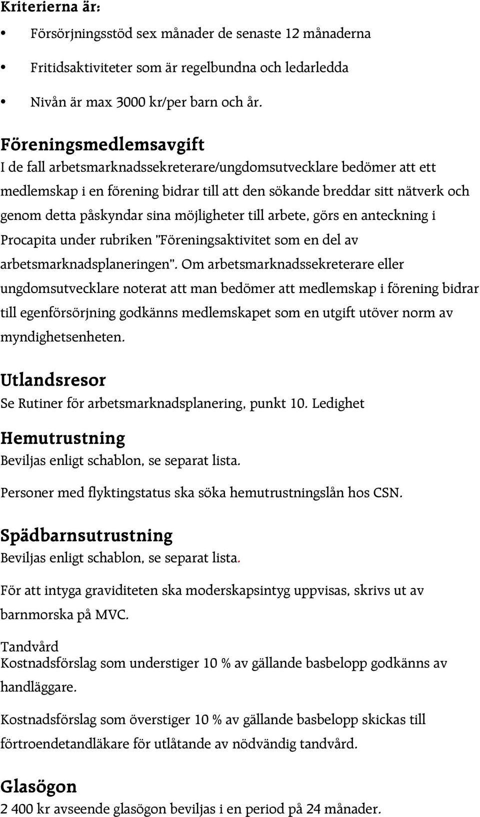 möjligheter till arbete, görs en anteckning i Procapita under rubriken Föreningsaktivitet som en del av arbetsmarknadsplaneringen.