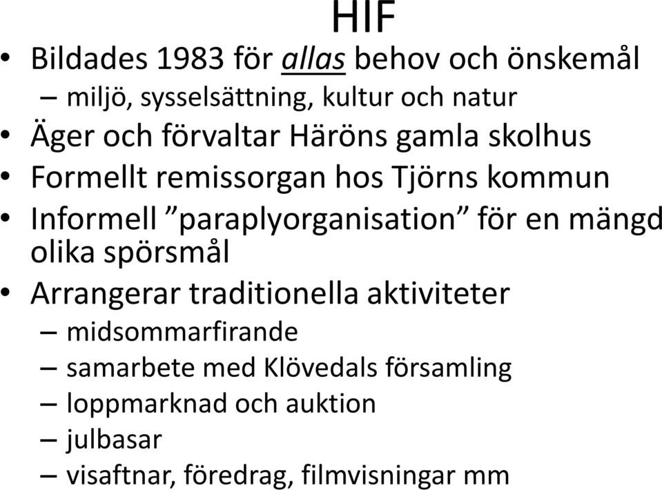 paraplyorganisation för en mängd olika spörsmål Arrangerar traditionella aktiviteter