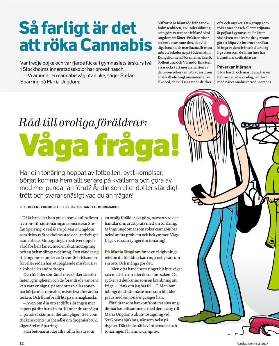 Enkäten visar också att mer än hälften av dem som röker cannabis dessutom är så kallade högkonsumenter av alkohol, det vill säga att de dricker ofta och mycket.