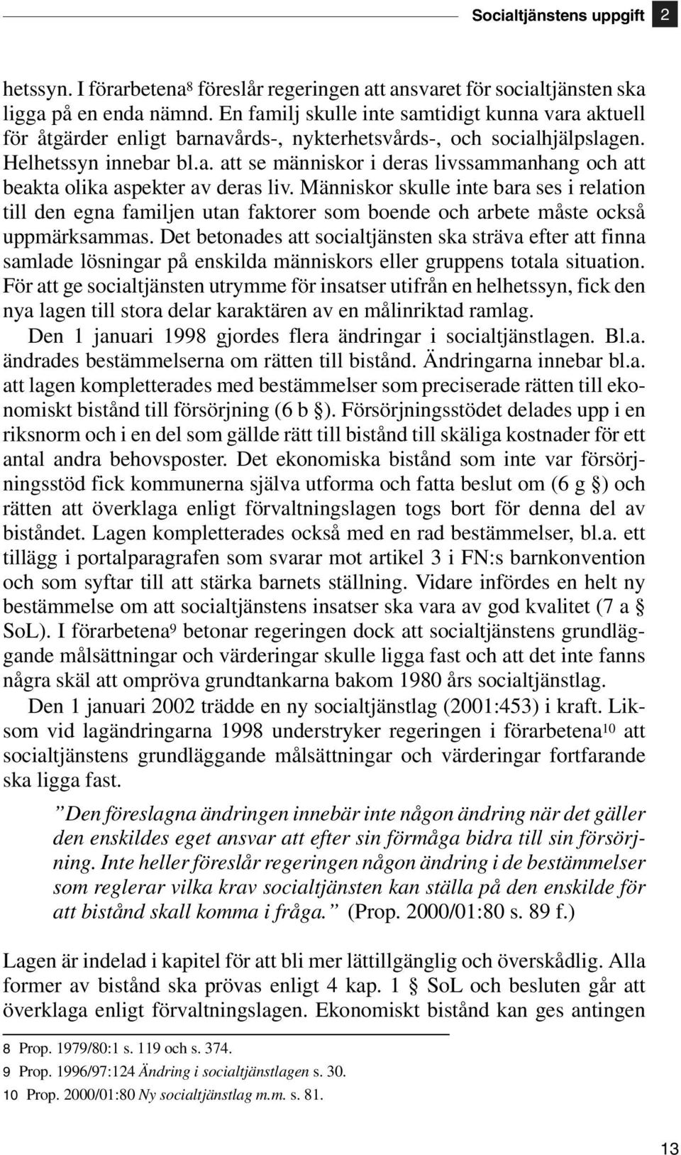 Människor skulle inte bara ses i relation till den egna familjen utan faktorer som boende och arbete måste också uppmärksammas.