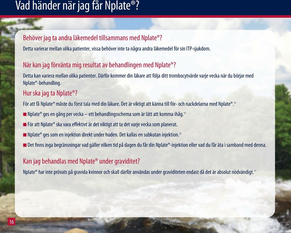 Därför kommer din läkare att följa ditt trombocytvärde varje vecka när du börjar med Nplate -behandling. Hur ska jag ta Nplate? För att få Nplate måste du först tala med din läkare.