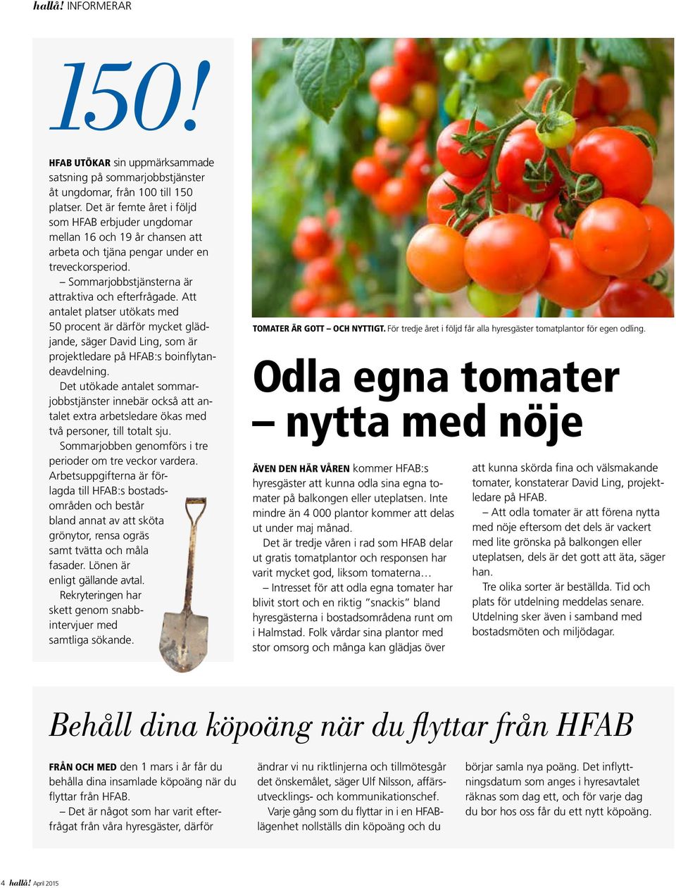 A nle plse uöks med 50 pocen ä däfö mycke glädjnde, säge Dvid Ling, som ä pojeklede på HFAB:s boinflyndevdelning. De uökde nle sommjobbsjänse innebä också nle ex beslede öks med vå pesone, ill ol sju.