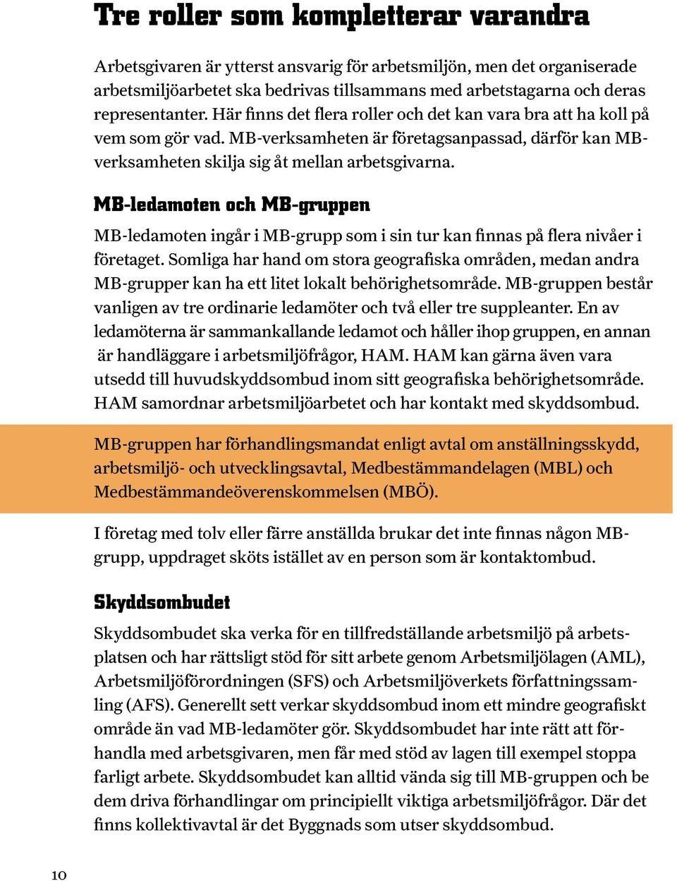 MB-ledamoten och MB-gruppen MB-ledamoten ingår i MB-grupp som i sin tur kan finnas på flera nivåer i företaget.