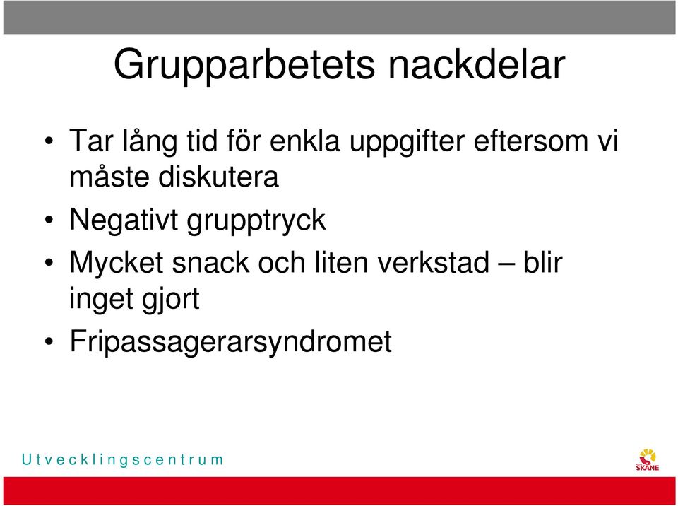 Negativt grupptryck Mycket snack och liten