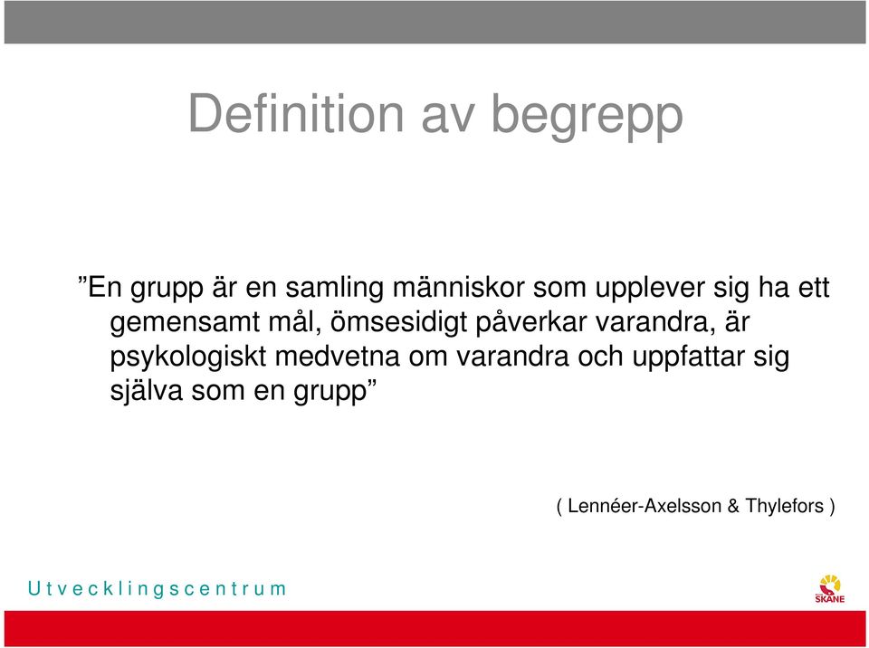 påverkar varandra, är psykologiskt medvetna om varandra